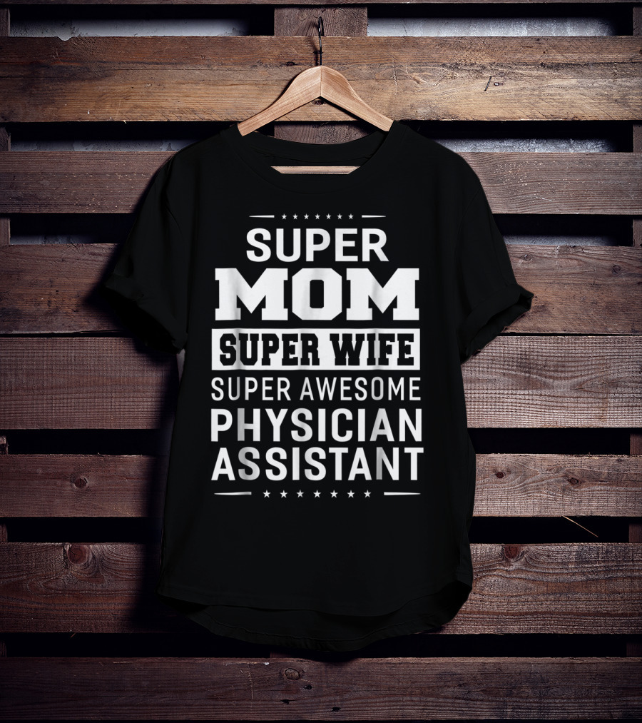 Super Mom Super Wife Super Awesome Physician Assistant T-Shirt