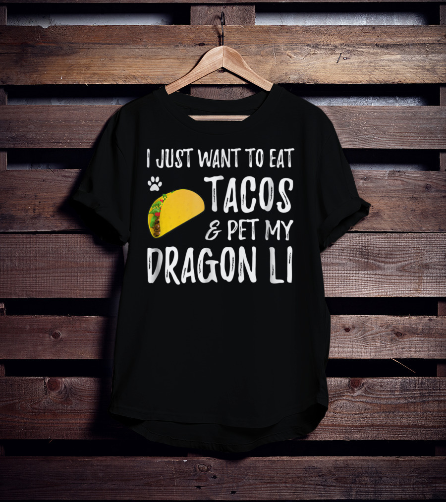 I Just Want To Eat Tacos And Pet My Dragon Li Cat Mom Cat Dad T-Shirt