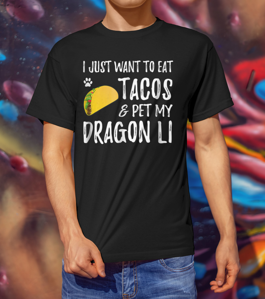 I Just Want To Eat Tacos And Pet My Dragon Li Cat Mom Cat Dad T-Shirt