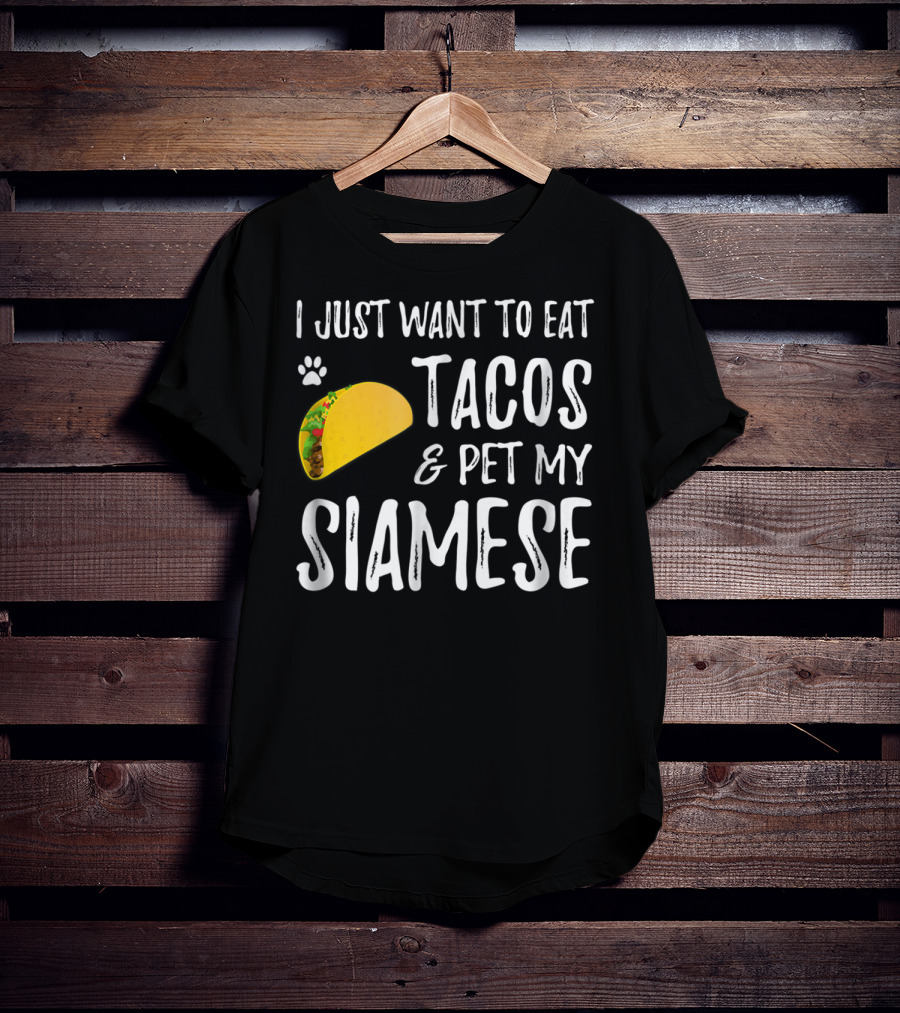 I Just Want To Eat Tacos And Pet My Siamese Cat Lover Cinco De Mayo T-Shirt