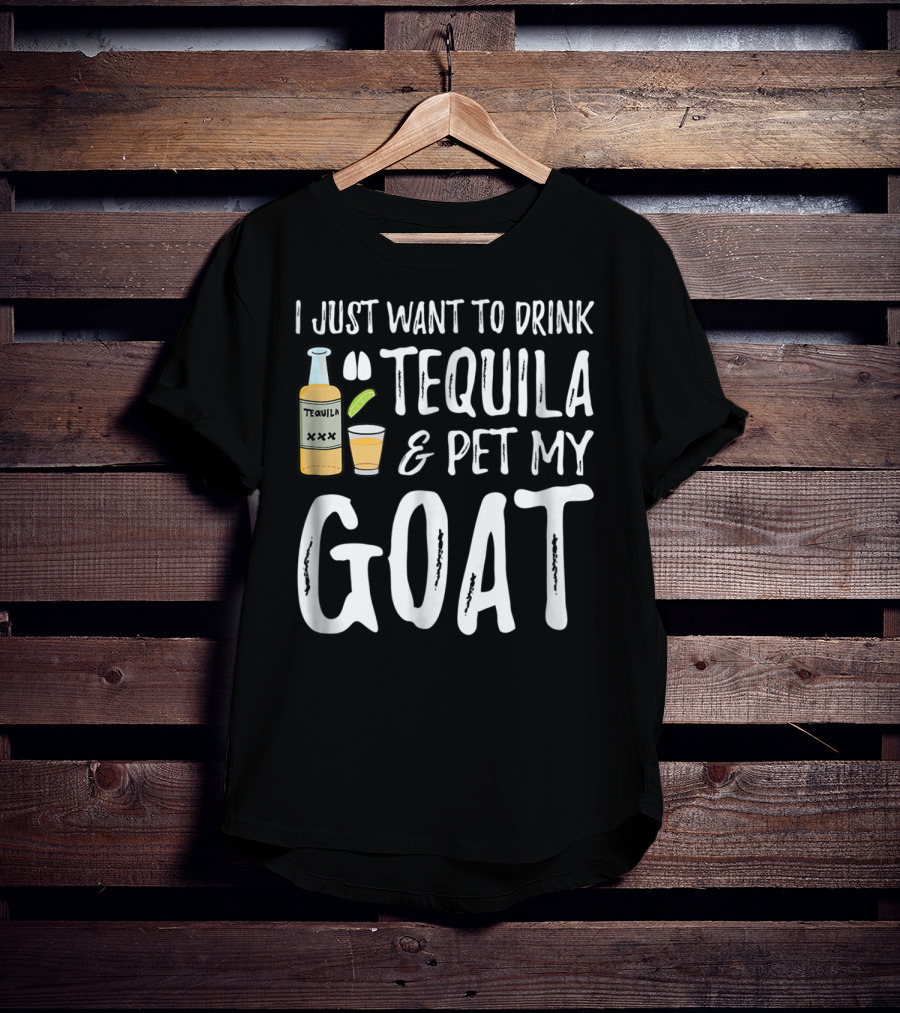 I Just Want To Drink Tequila And Pet My Goat For Cinco De Mayo Goat Mom T-Shirt
