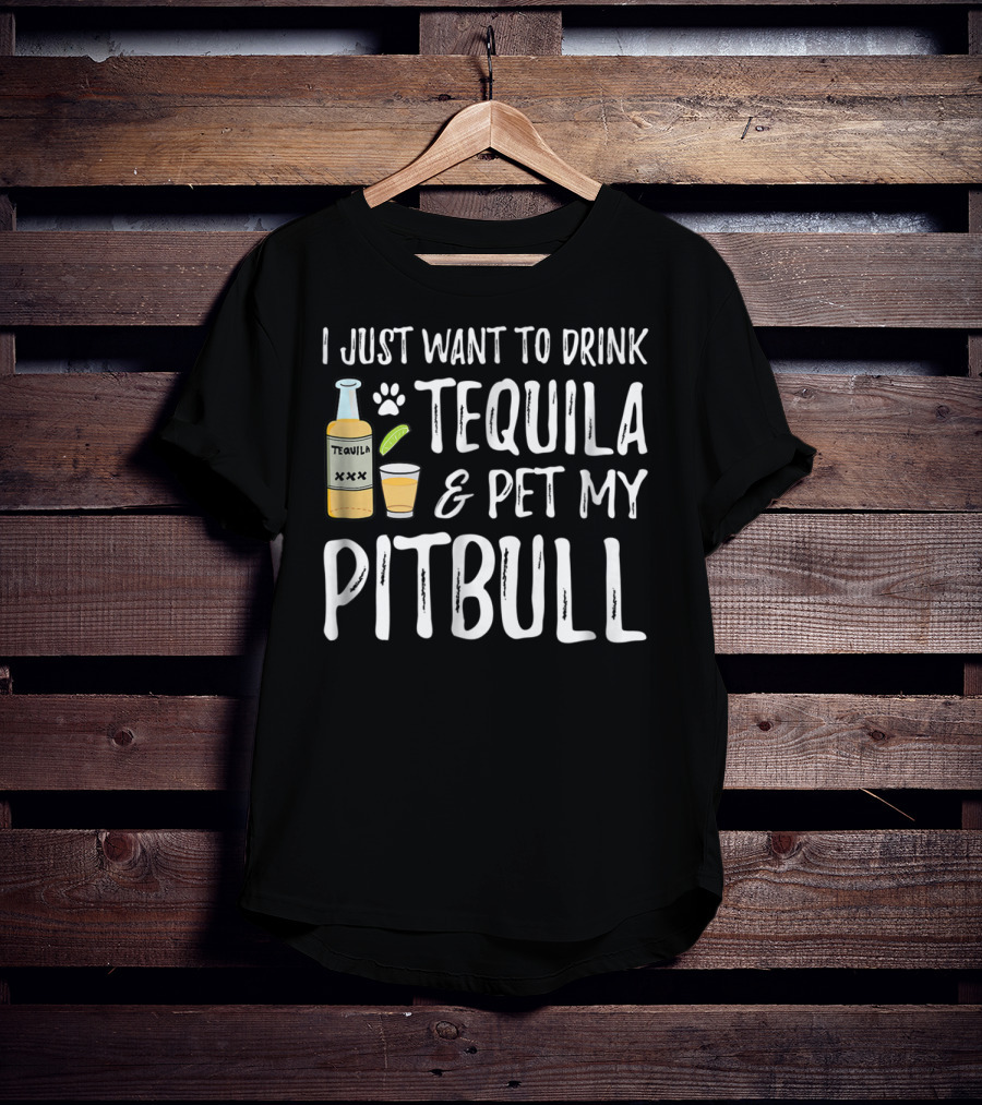 I Just Want To Drink Tequila And Pet My Pitbull For Cinco De Mayo Dog Mom Or Dog Dad53 T-Shirt