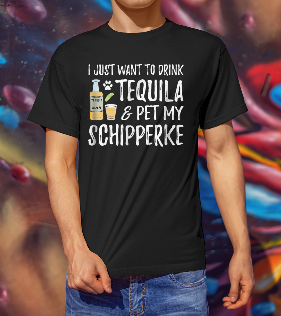 I Just Want To Drink Tequila And Pet My Schipperke Cinco De Mayo Dog Mom Dog Dad 54 T-Shirt