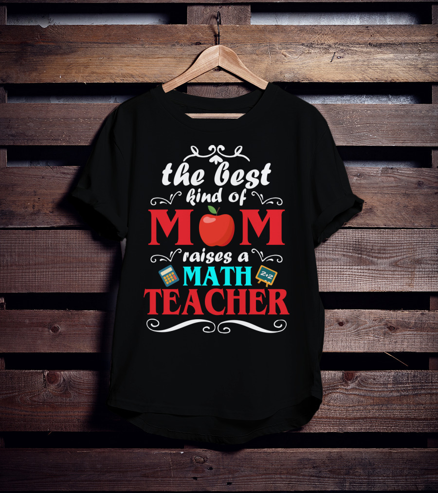 The Best Kind Of Mom Raises A Math Teacher Apple Calculator Blackboard 2+2 T-Shirt
