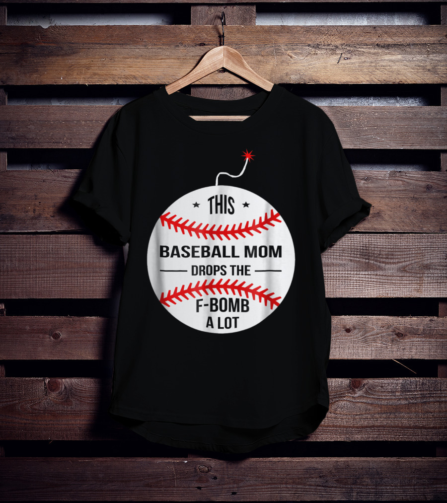 This Baseball Mom Drops The F-Bomb A Lot T-Shirt