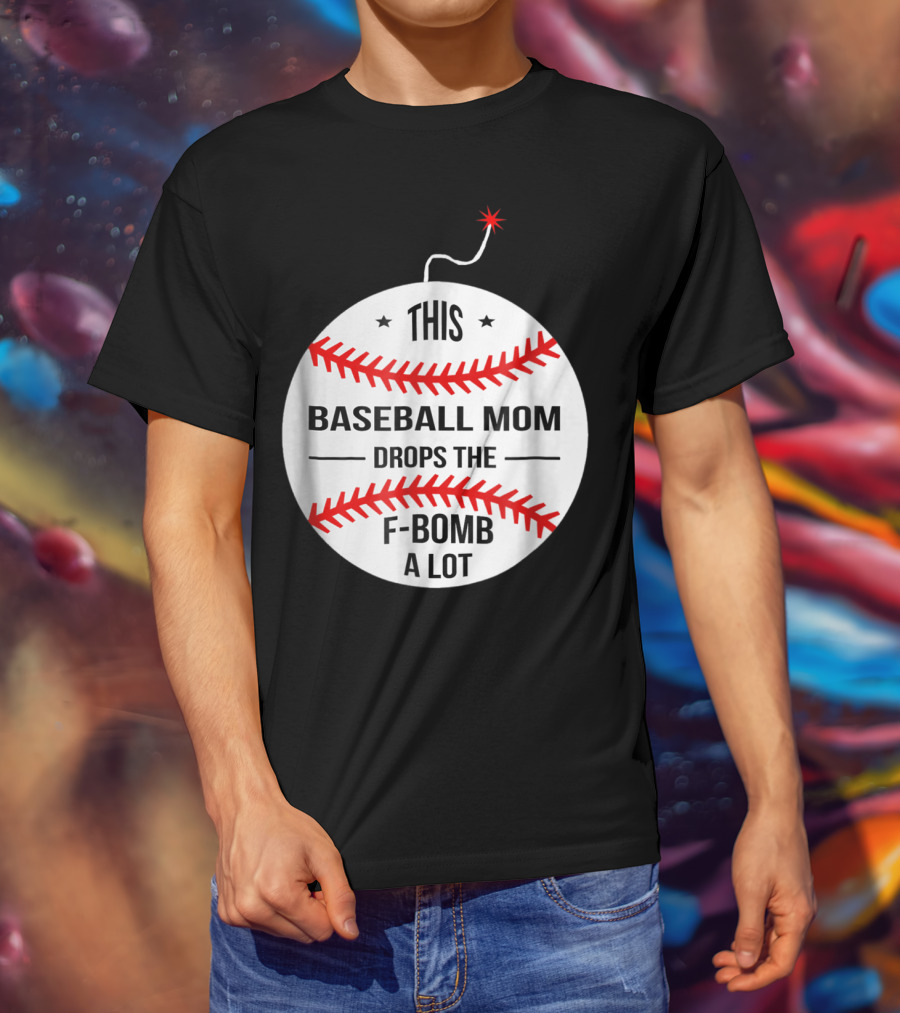 This Baseball Mom Drops The F-Bomb A Lot T-Shirt
