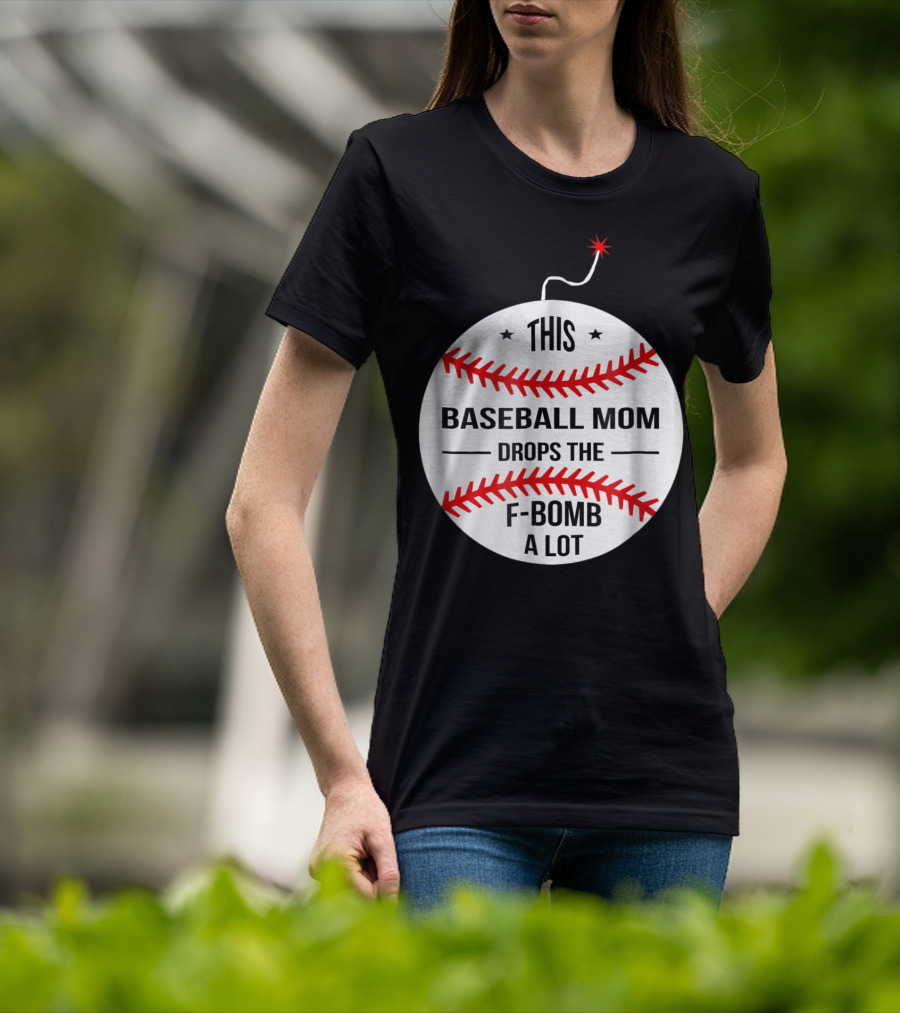This Baseball Mom Drops The F-Bomb A Lot T-Shirt