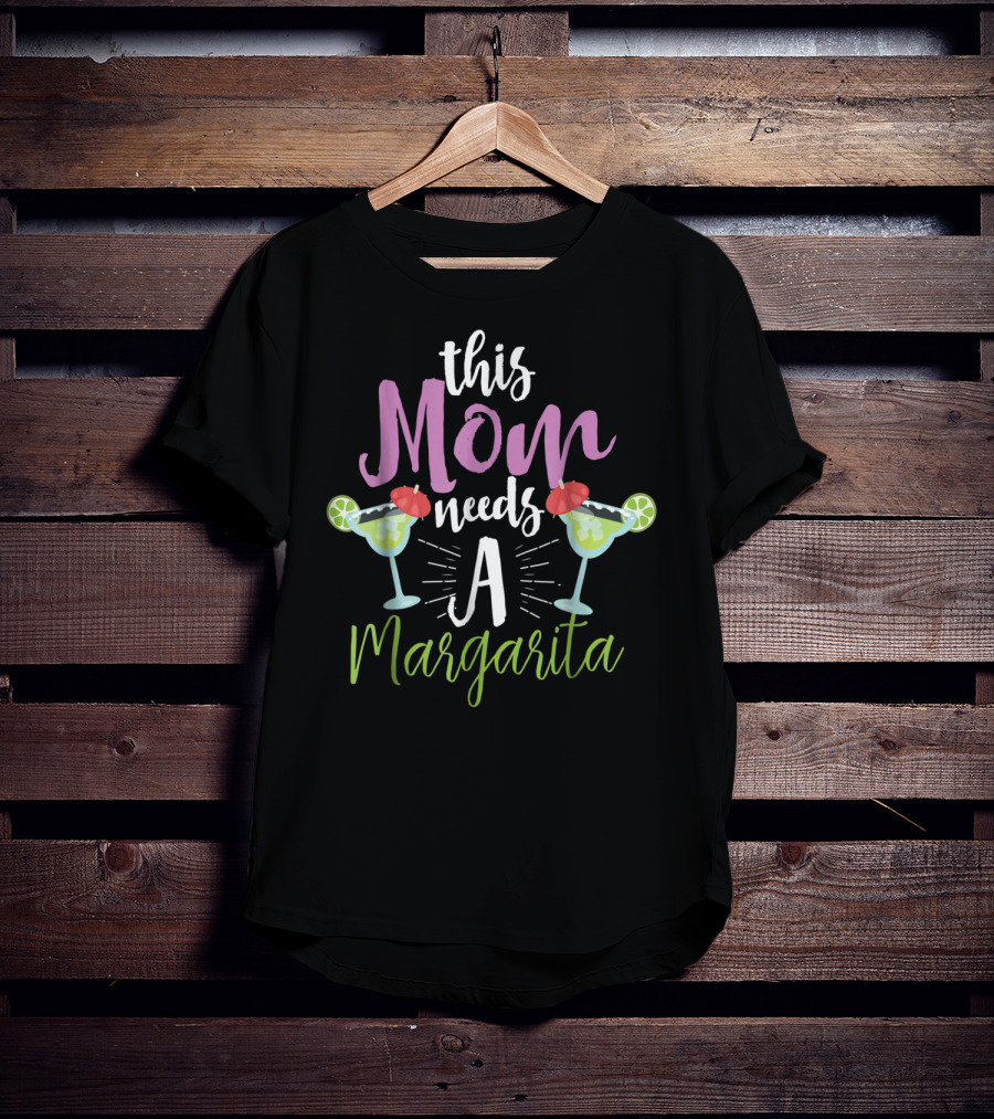 This Mom Needs A Margarita With Funny Tequila Drinking Tropics Mood T-Shirt