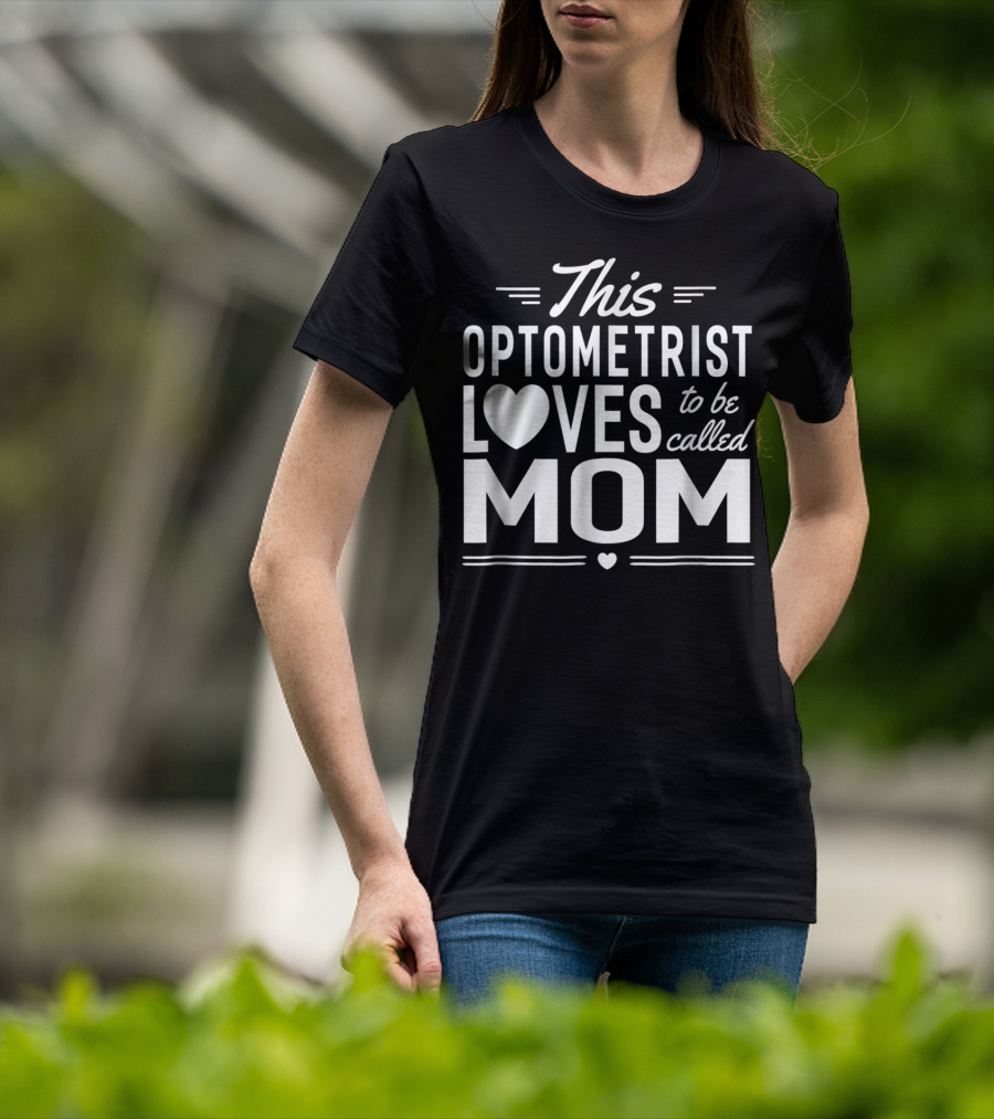 This Optometrist Loves To Be Called Mom T-Shirt