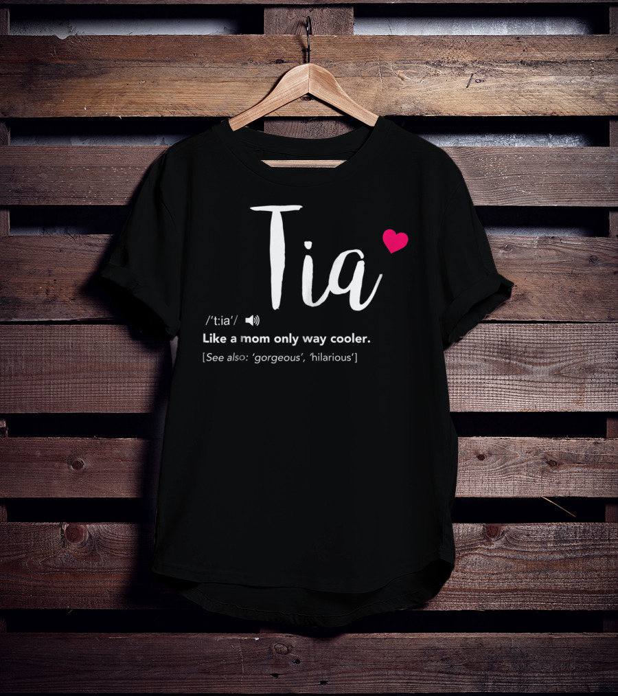 Tia Like A Mom Only Way Cooler See Also Gorgeous Hilarious T-Shirt