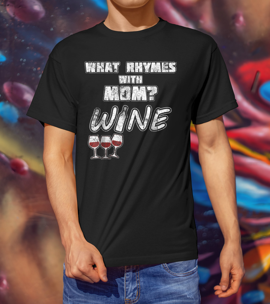 What Rhymes With Mom? Wine Glasses And Bottle Funny 76 T-Shirt