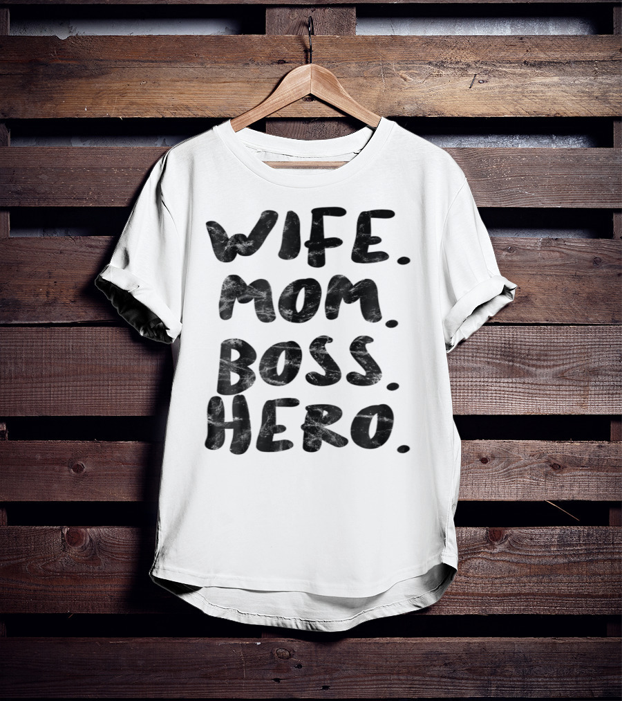 Wife Mom Boss Hero Inspirational Message T-Shirt