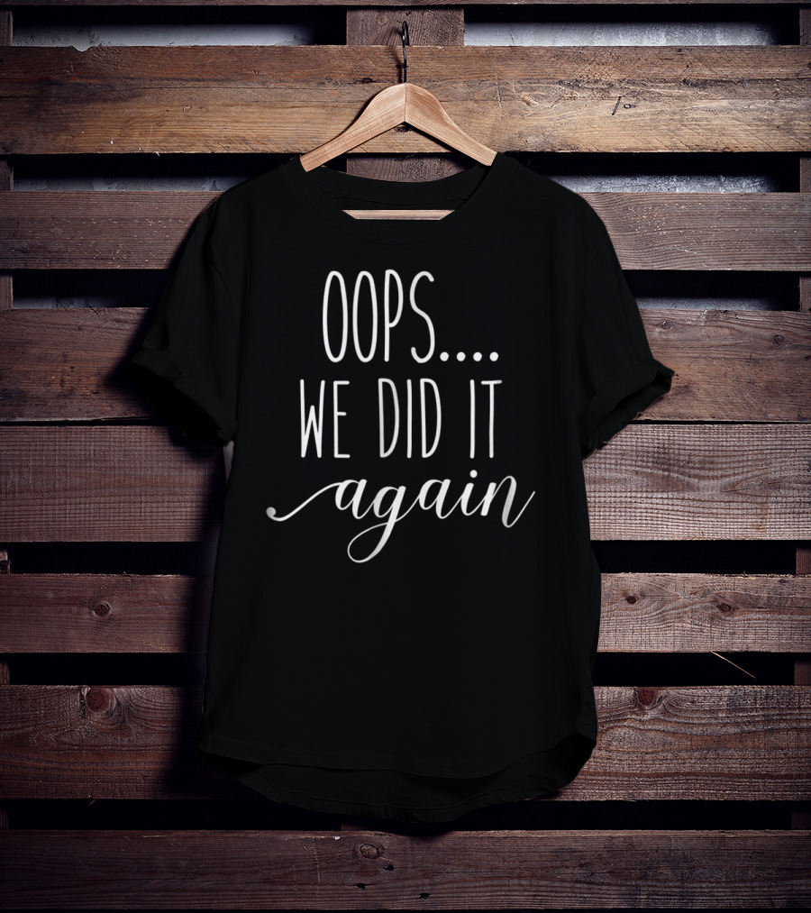 Oops We Did It Again Funny Womens Pregnancy Mom92 T-Shirt