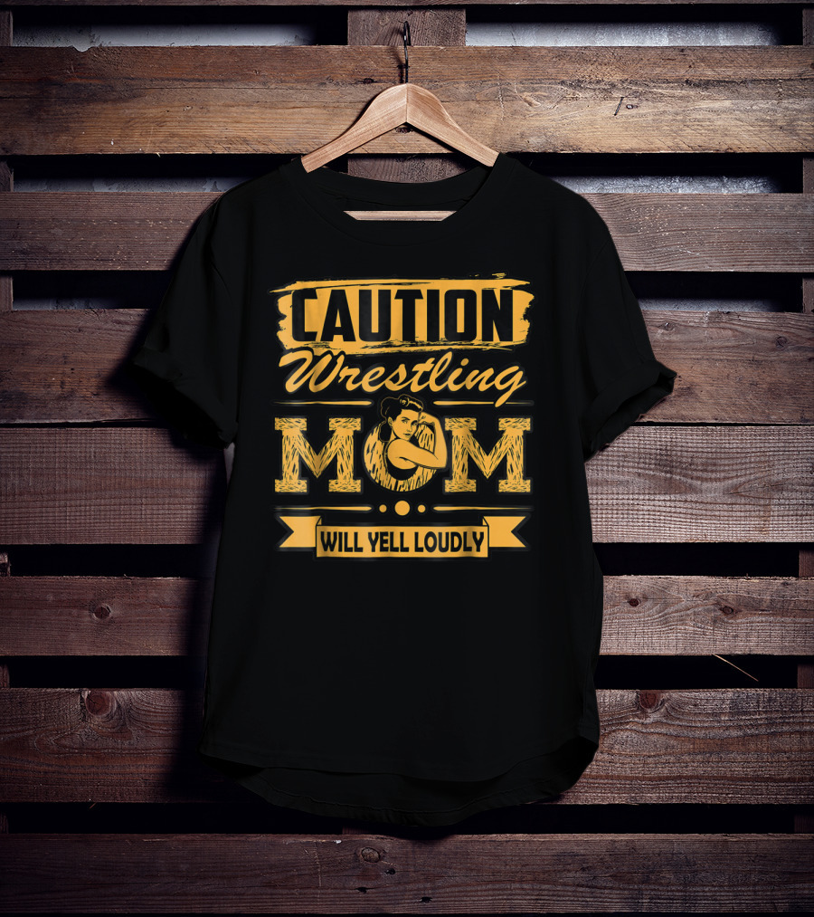 Caution Wrestling Mom Will Yell Loudly T-Shirt