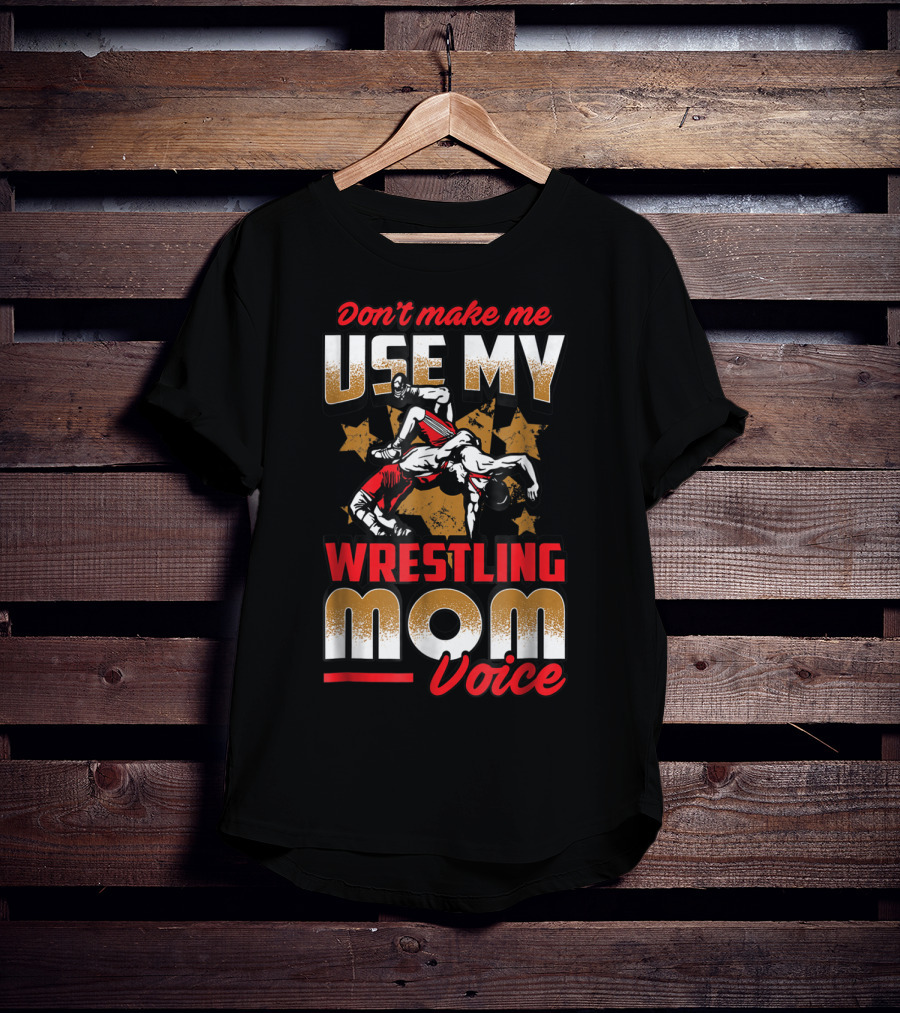 Wrestling Mom Voice Don't Make Me Use My Coach Mothers Women T-Shirt