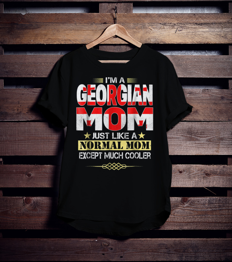 I'm A Georgian Mom Just Like A Normal Mom Except Much Cooler T-Shirt