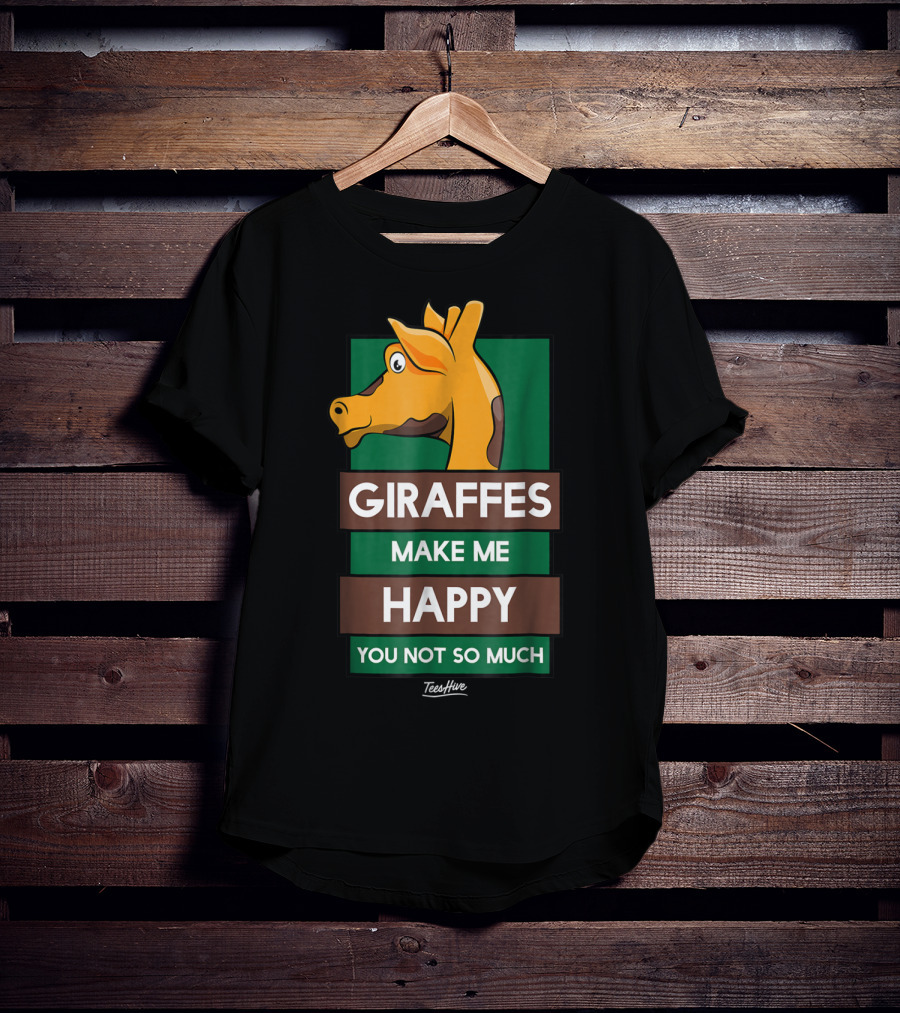 Giraffes Make Me Happy You Not So Much Funny Giraffe Lover T-Shirt