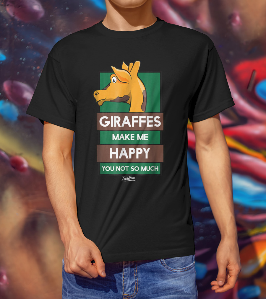 Giraffes Make Me Happy You Not So Much Funny Giraffe Lover T-Shirt