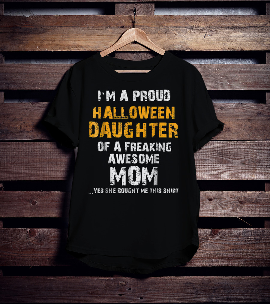 I'm A Proud Halloween Daughter Of A Freaking Awesome Mom T-Shirt