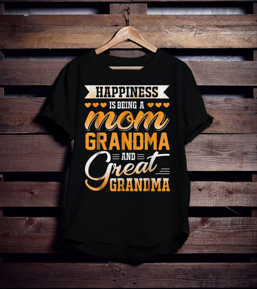 Happiness Is Being A Mom Grandma And Great Grandma With Hearts T-Shirt