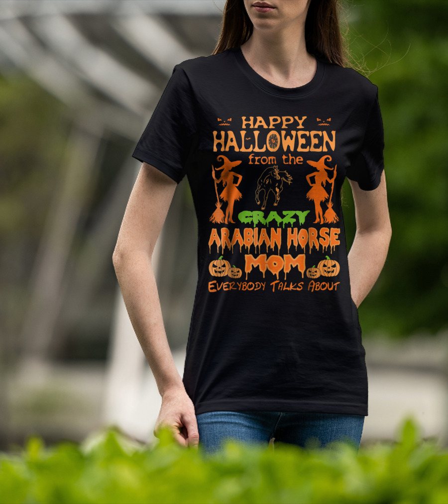 Happy Halloween From The Crazy Arabian Horse Mom Everybody Talks About T-Shirt