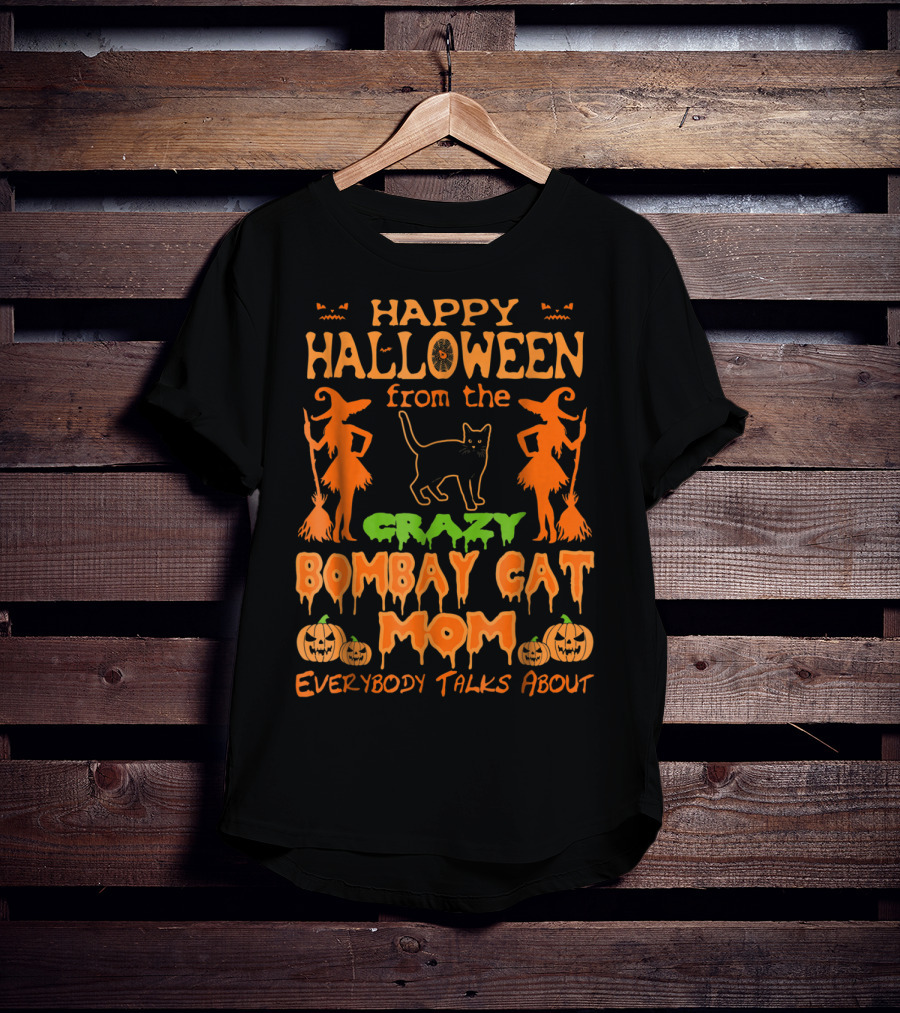 Happy Halloween From The Crazy Bombay Cat Mom Everybody Talks About T-Shirt