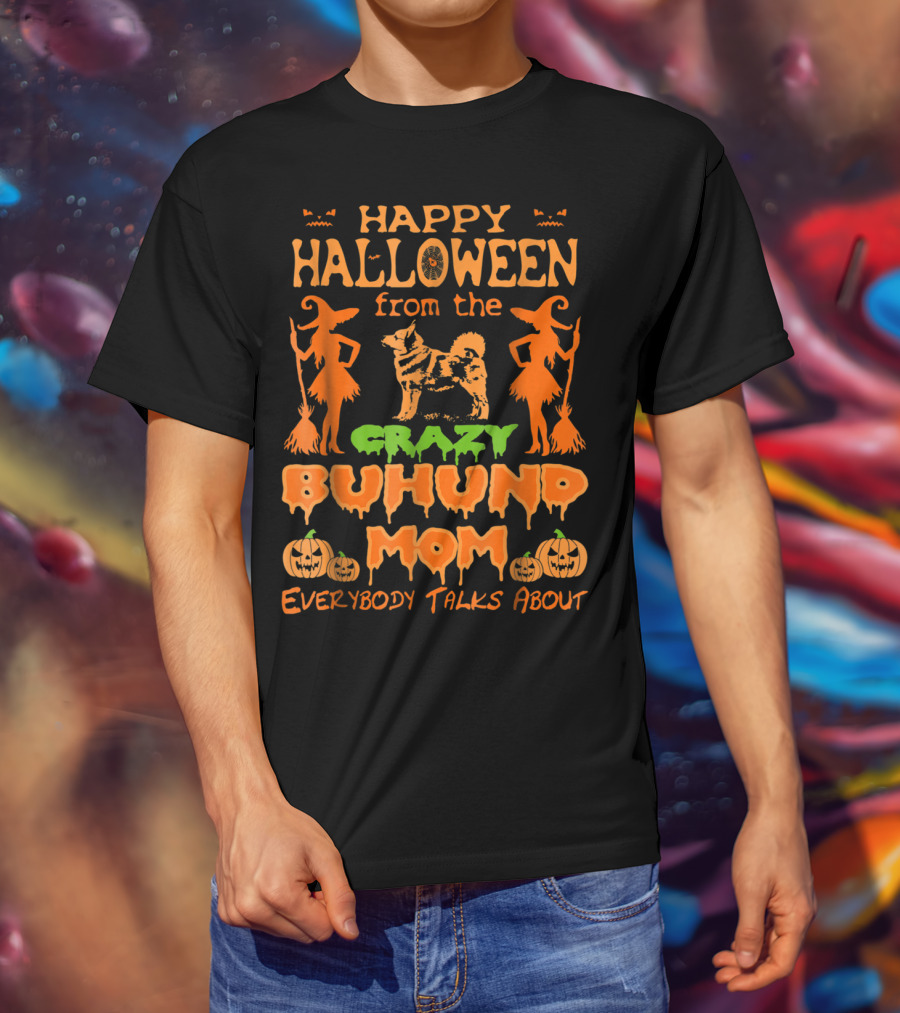 Happy Halloween From The Crazy Buhund Mom Everybody Talks About T-Shirt