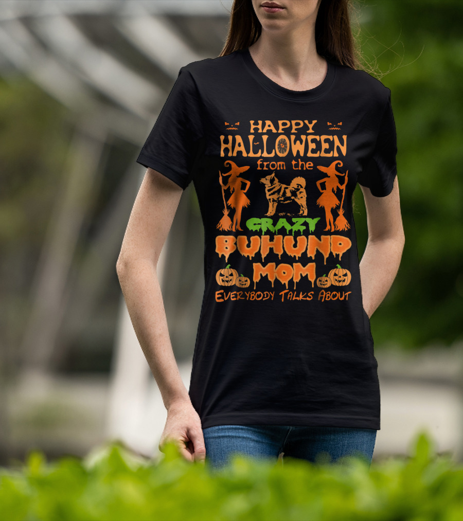 Happy Halloween From The Crazy Buhund Mom Everybody Talks About T-Shirt