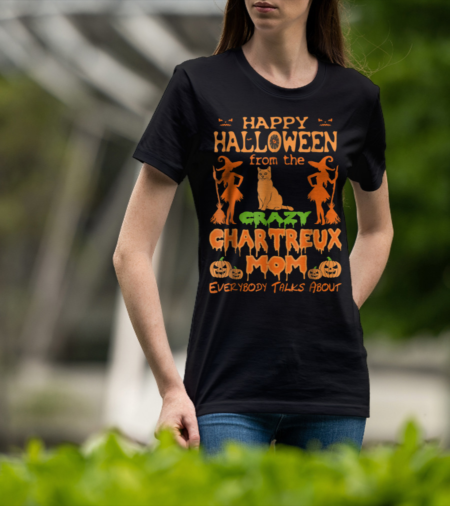 Happy Halloween From The Crazy Chartreux Mom Everybody Talks About T-Shirt