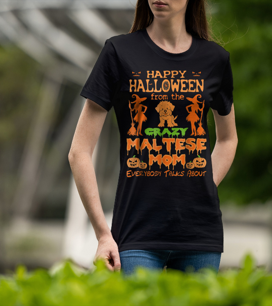 Happy Halloween From The Crazy Maltese Mom Everybody Talks About T-Shirt