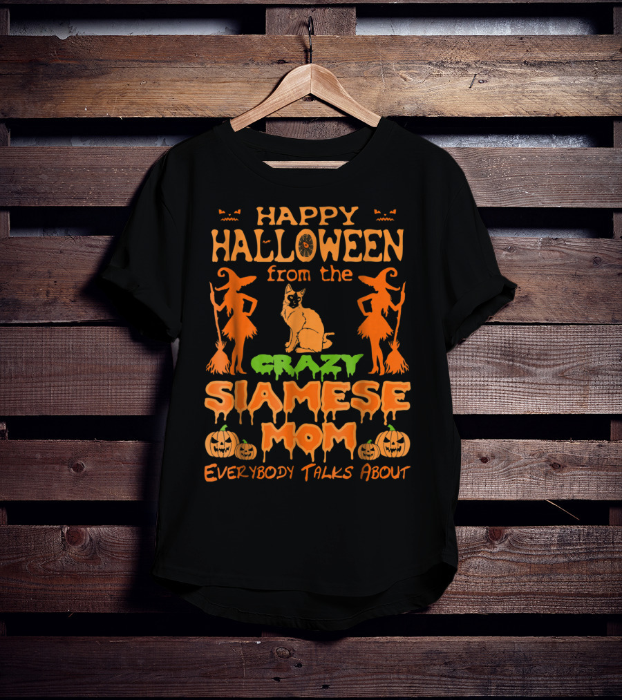 Happy Halloween From The Crazy Siamese Mom Everybody Talks About T-Shirt