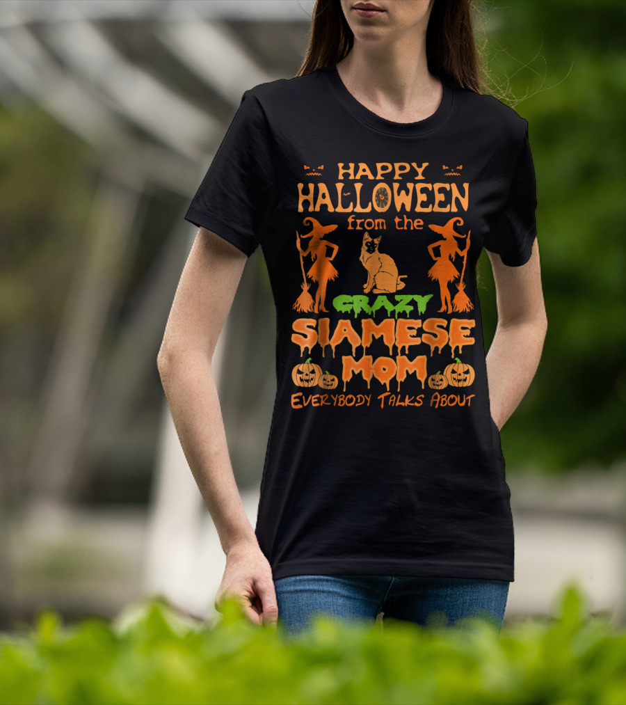 Happy Halloween From The Crazy Siamese Mom Everybody Talks About T-Shirt