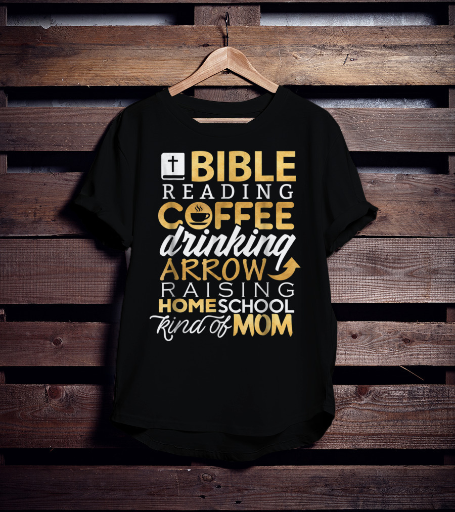Bible Reading Coffee Drinking Arrow Raising Homeschool Kind Of Mom Christian50 T-Shirt