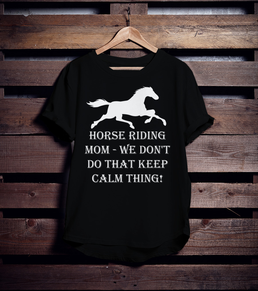 Horse Riding Mom We Don't Do That Keep Calm Thing T-Shirt