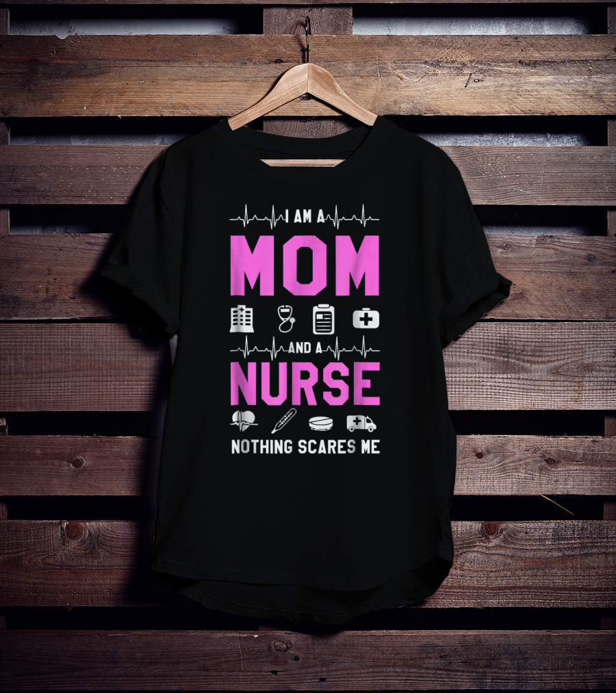I Am A Mom And A Nurse Nothing Scares Me Medical Icons Heartbeat T-Shirt
