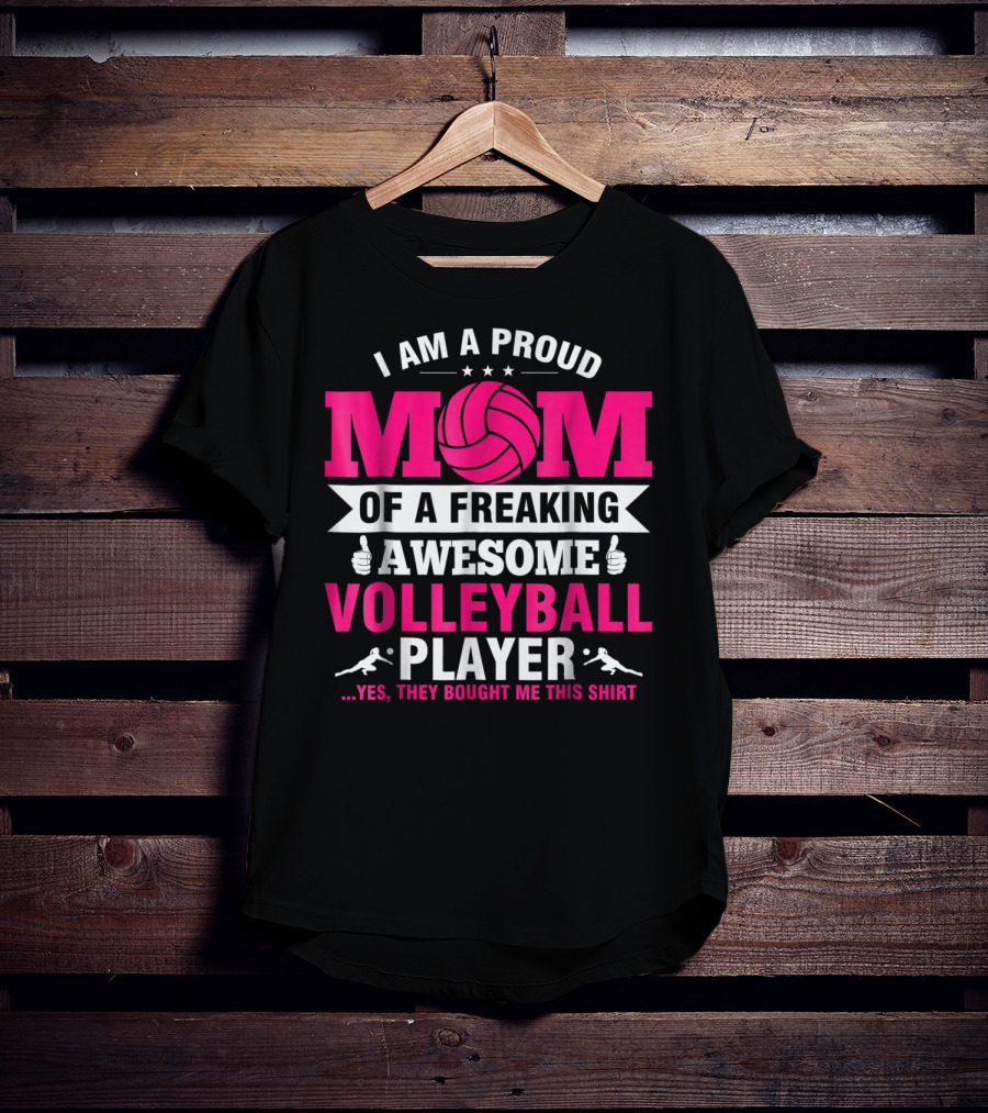 I Am A Proud Mom Of A Freaking Awesome Volleyball Player T-Shirt