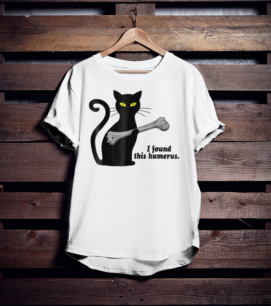 I Found This Humerus Funny Black Cat Mom Humourous Yellow Eyes Skeleton Bone T-Shirt