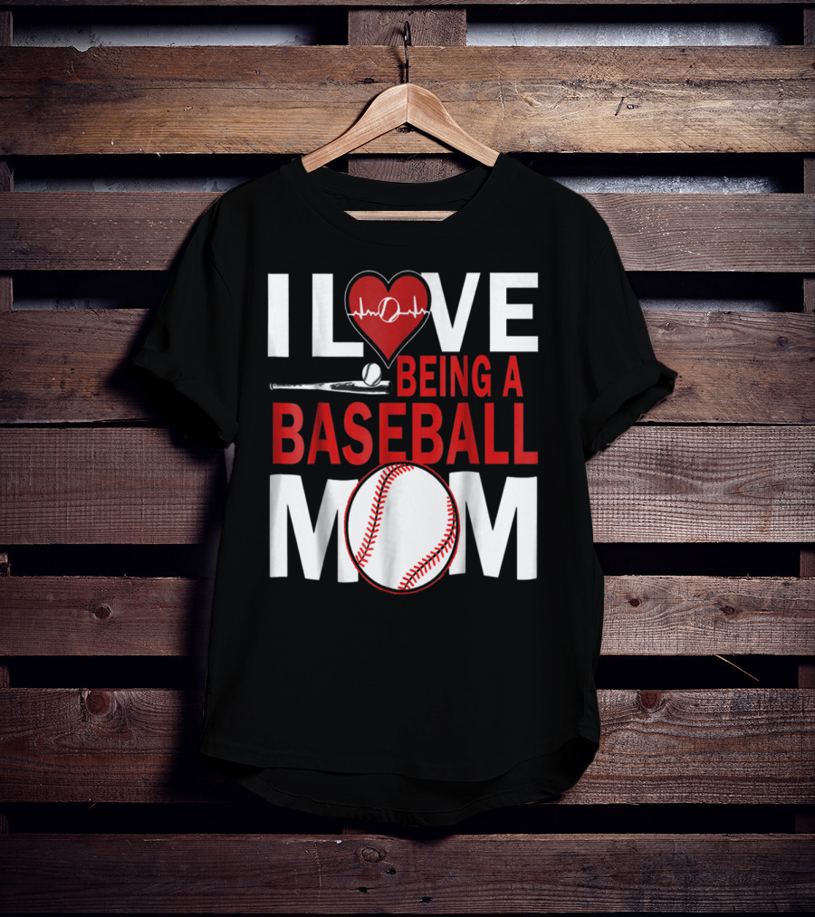I Love Being A Baseball Mom T-Shirt