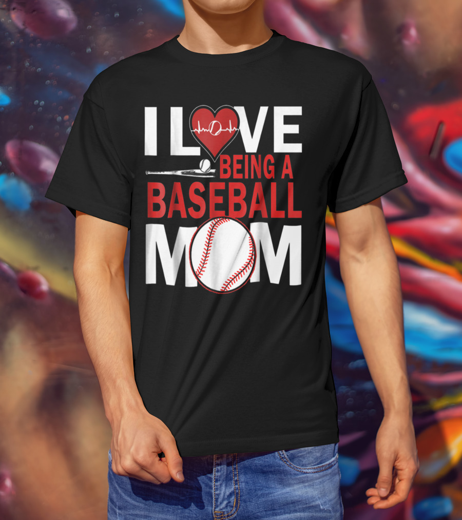 I Love Being A Baseball Mom T-Shirt