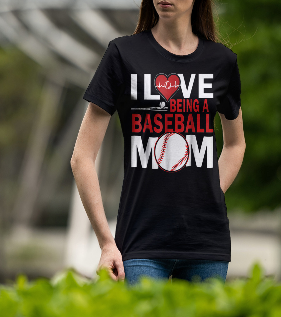 I Love Being A Baseball Mom T-Shirt