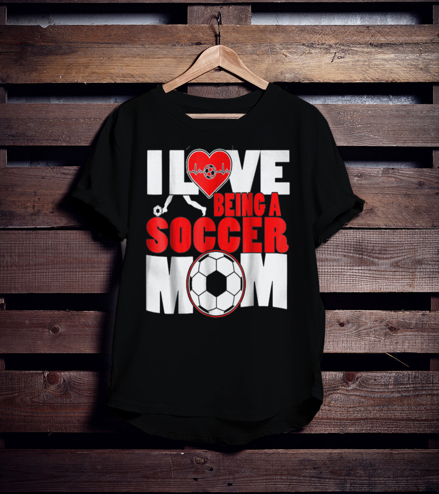 I Love Being A Soccer Mom T-Shirt