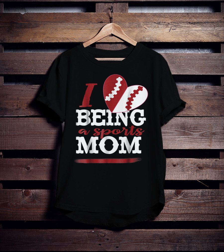 I Love Being A Sports Mom T-Shirt