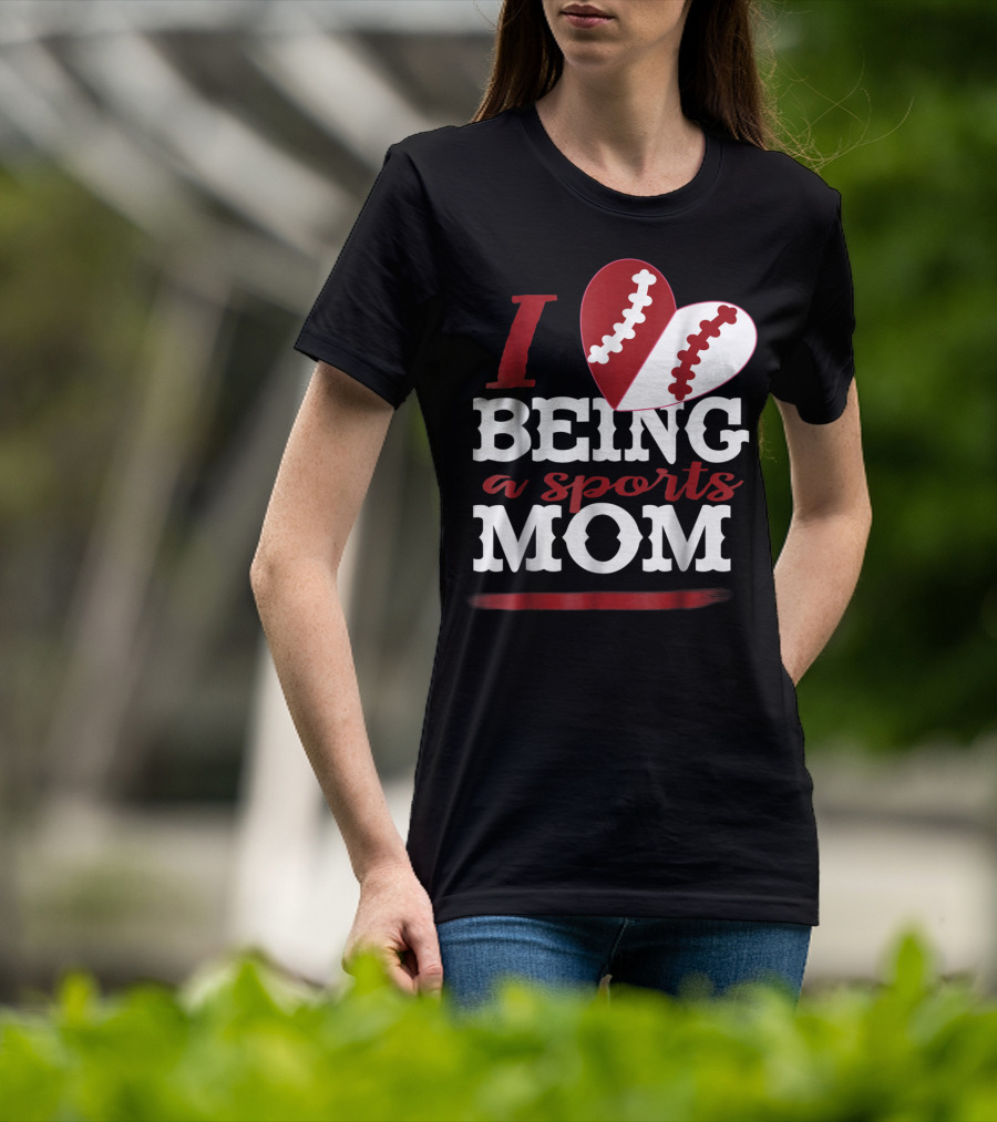 I Love Being A Sports Mom T-Shirt
