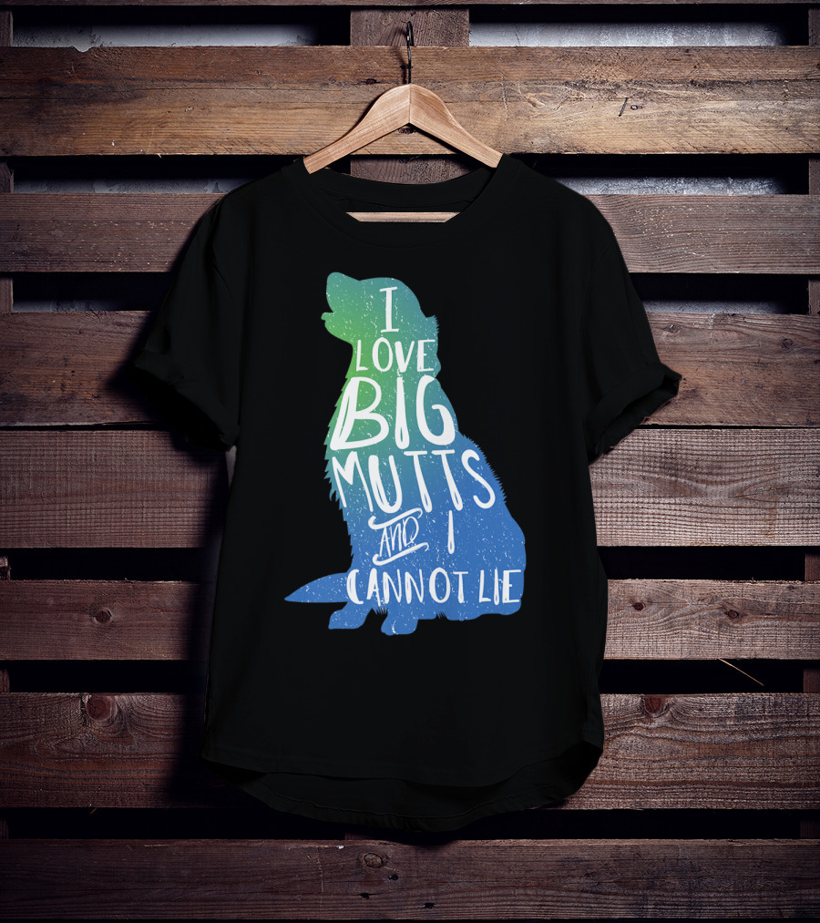 I Love Big Mutts And I Cannot Lie Funny Dog Parent T-Shirt