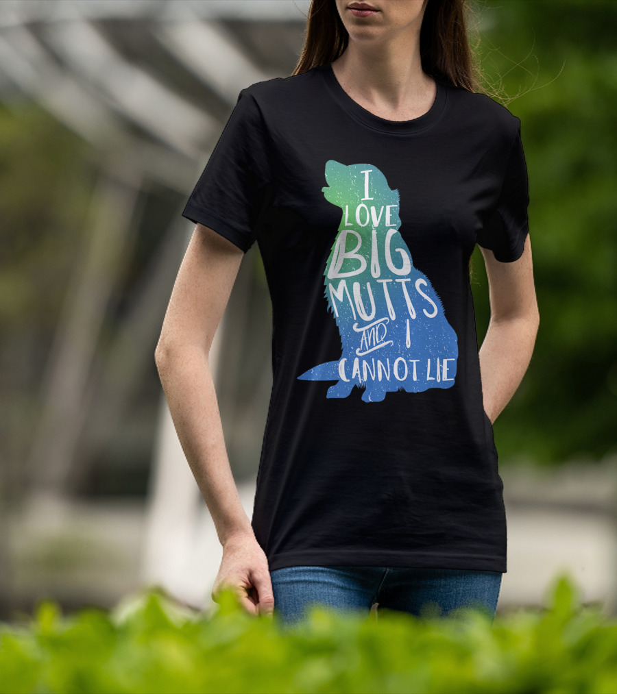 I Love Big Mutts And I Cannot Lie Funny Dog Parent T-Shirt