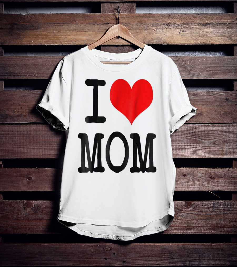 I Love Mom T-Shirt