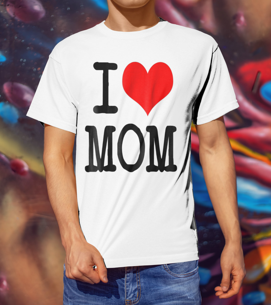 I Love Mom T-Shirt