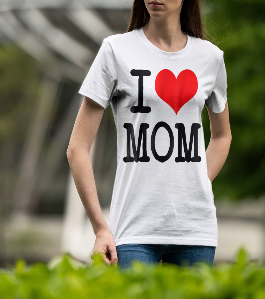 I Love Mom T-Shirt