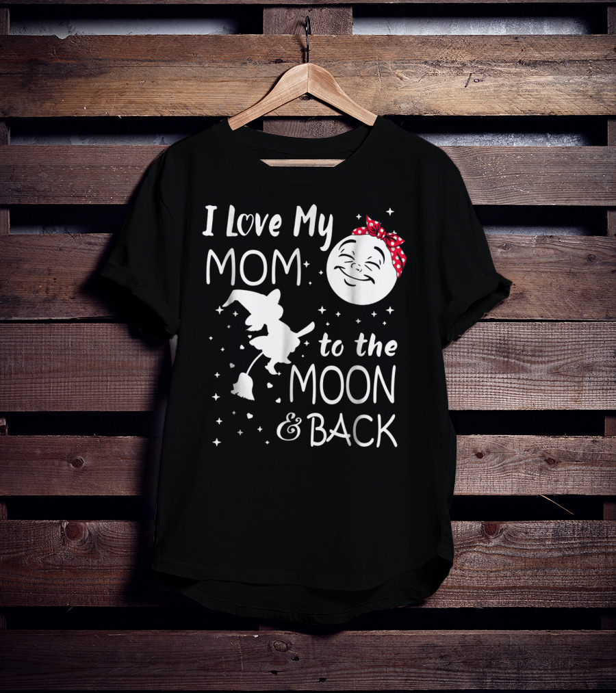 I Love My Mom To The Moon And Back Funny Family Witch And Moon T-Shirt
