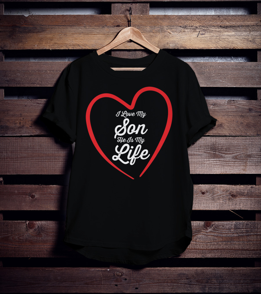 I Love My Son He Is My Life Heart92 T-Shirt